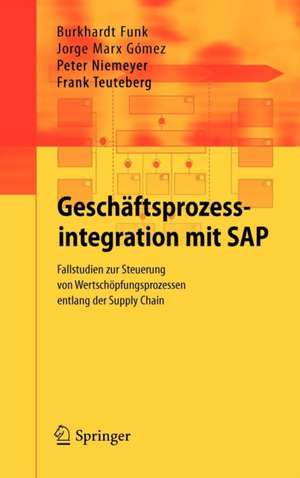 Geschäftsprozessintegration mit SAP: Fallstudien zur Steuerung von Wertschöpfungsprozessen entlang der Supply Chain de Burkhardt Funk
