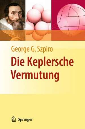 Die Keplersche Vermutung: Wie Mathematiker ein 400 Jahre altes Rätsel lösten de George G. Szpiro