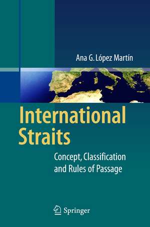 International Straits: Concept, Classification and Rules of Passage de Ana G. López Martín