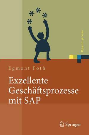 Exzellente Geschäftsprozesse mit SAP: Praxis des Einsatzes in Unternehmensgruppen de Egmont Foth