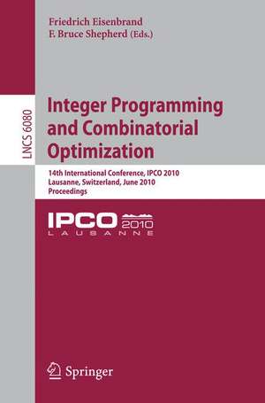 Integer Programming and Combinatorial Optimization: 14th International Conference, IPCO 2010, Lausanne, Switzerland, June 9-11, 2010, Proceedings de Friedrich Eisenbrand