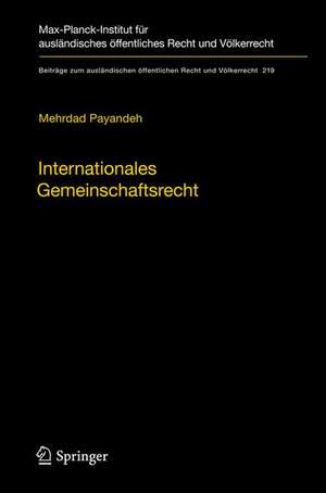 Internationales Gemeinschaftsrecht: Zur Herausbildung gemeinschaftsrechtlicher Strukturen im Völkerrecht der Globalisierung de Mehrdad Payandeh