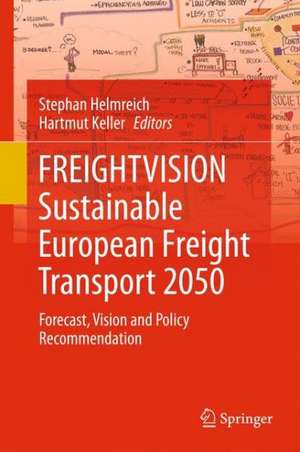 FREIGHTVISION - Sustainable European Freight Transport 2050: Forecast, Vision and Policy Recommendation de Stephan Helmreich