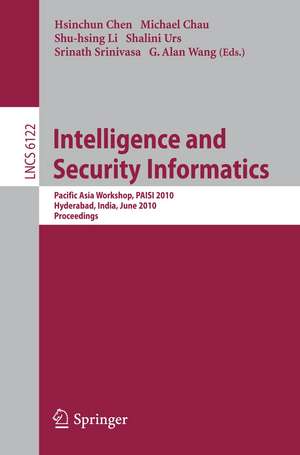 Intelligence and Security Informatics: Pacific Asia Workshop, PAISI 2010, Hyderabad, India, June 21, 2010 Proceedings de Hsinchun Chen