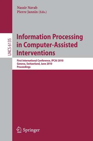 Information Processing in Computer-Assisted Interventions: First International Conference, IPCAI 2010, Geneva, Switzerland, June 23, 2010, Proceedings de Nassir Navab