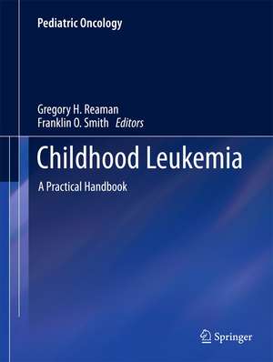 Childhood Leukemia: A Practical Handbook de Gregory H. Reaman