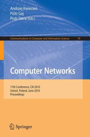 Computer Networks: 17th Conference, CN 2010, Ustron, Poland, June 15-19, 2010. Proceedings de Andrzej Kwiecien