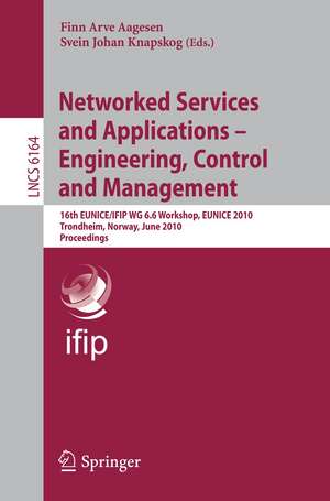 Networked Services and Applications - Engineering, Control and Management: 16th EUNICE/IFIP WG 6.6 Workshop, EUNICE 2010, Trondheim, Norway, June 28-30, 2010, Proceedings de Finn Arve Aagesen