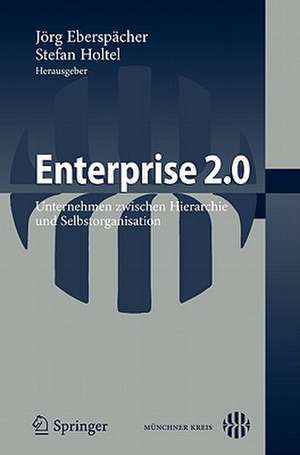 Enterprise 2.0: Unternehmen zwischen Hierarchie und Selbstorganisation de Jörg Eberspächer