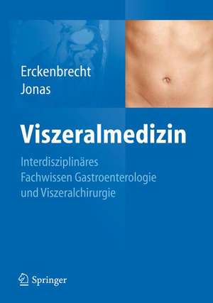 Viszeralmedizin: Interdisziplinäres Facharztwissen Gastroenterologie und Viszeralchirurgie de J.F. Erckenbrecht