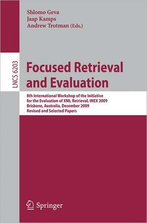 Focused Retrieval and Evaluation: 8th International Workshop of the Initiative for the Evaluation of XML Retrieval, INEX 2009, Brisbane, Australia, December 7-9, 2009, Revised and Selected Papers de Shlomo Geva