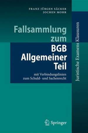 Fallsammlung zum BGB Allgemeiner Teil: mit Verbindungslinien zum Schuld- und Sachenrecht de Franz Jürgen Säcker