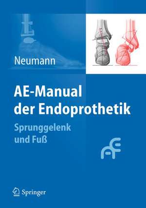 AE-Manual der Endoprothetik: Sprunggelenk und Fuß de Hans Wolfram Neumann