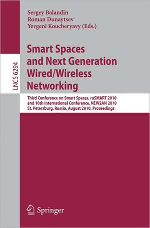 Smart Spaces and Next Generation Wired/Wireless Networking: Third Conference on Smart Spaces, ruSMART 2010, and 10th International Conference, NEW2AN 2010, St. Petersburg, Russia, August 23-25, 2010, Proceedings de Sergey Balandin