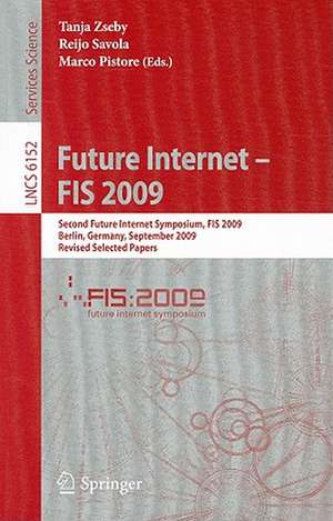 Future Internet - FIS 2009: Second Future Internet Symposium, FIS 2009, Berlin, Germany, September 1-3, 2009, Revised Selected Papers de Tanja Zseby