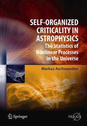 Self-Organized Criticality in Astrophysics: The Statistics of Nonlinear Processes in the Universe de Markus Aschwanden