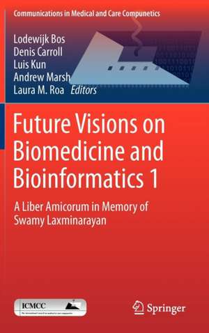 Future Visions on Biomedicine and Bioinformatics 1: A Liber Amicorum in Memory of Swamy Laxminarayan de Lodewijk Bos