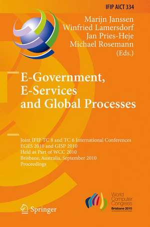 E-Government, E-Services and Global Processes: Joint IFIP TC 8 and TC 6 International Conferences, EGES 2010 and GISP 2010, Held as Part of WCC 2010, Brisbane, Australia, September 20-23, 2010, Proceedings de Marijn Janssen