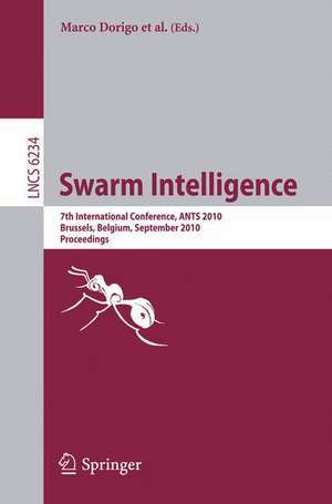 Swarm Intelligence: 7th International Conference, ANTS 2010, Brussels, Belgium,September 8-10, 2010 Proceedings de Marco Dorigo