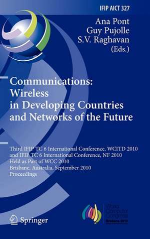 Communications: Wireless in Developing Countries and Networks of the Future: 3rd IFIP TC 6 International Conference, WCITD 2010 and IFIP TC 6 International Conference, NF 2010, Held as Part of WCC 2010, Brisbane, Australia, September 20-23, 2010, Proceedings de Ana Pont