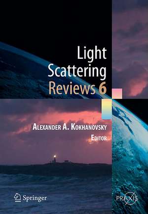 Light Scattering Reviews, Vol. 6: Light Scattering and Remote Sensing of Atmosphere and Surface de Alexander A. Kokhanovsky