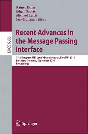 Recent Advances in the Message Passing Interface: 17th European MPI User's Group Meeting, EuroMPI 2010, Stuttgart, Germany, September12-15, 2010, Proceedings de Rainer Keller