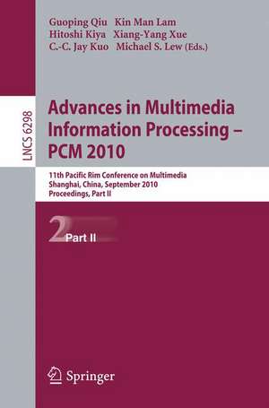 Advances in Multimedia Information Processing -- PCM 2010, Part II: 11th Pacific Rim Conference on Multimedia, Shanghai, China, September 21-24, 2010 Proceedings de Guoping Qiu