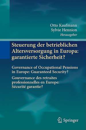 Steuerung der betrieblichen Altersversorgung in Europa: garantierte Sicherheit?: Governance of Occupational Pensions in Europe: Guaranteed Security? Gouvernance des retraites professionnelles en Europe: Sécurité garantie? de Otto Kaufmann