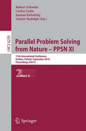 Parallel Problem Solving from Nature, PPSN XI: 11th International Conference, Krakov, Poland, September 11-15, 2010, Proceedings, Part II de Robert Schaefer