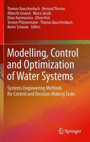 Modeling, Control and Optimization of Water Systems: Systems Engineering Methods for Control and Decision Making Tasks de Thomas Rauschenbach