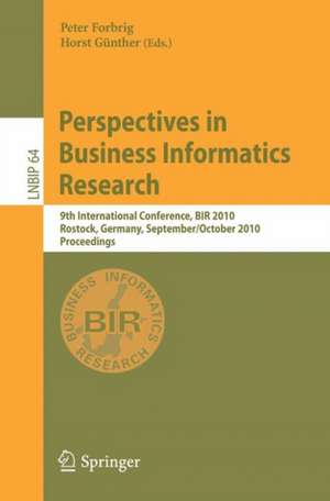 Perspectives in Business Informatics Research: 9th International Conference, BIR 2010, Rostock, Germany, September 29--October 1, 2010, Proceedings de Peter Forbrig