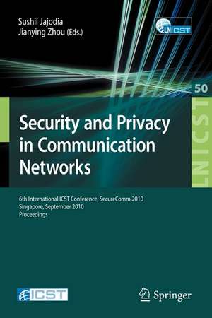 Security and Privacy in Communication Networks: 6th International ICST Conference, SecureComm 2010, Singapore, September 7-9, 2010, Proceedings de Sushil Jajodia