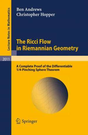 The Ricci Flow in Riemannian Geometry: A Complete Proof of the Differentiable 1/4-Pinching Sphere Theorem de Ben Andrews