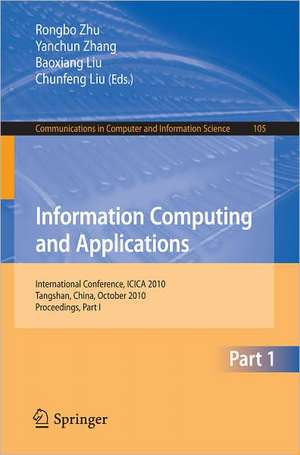 Information Computing and Applications, Part I: International Conference, ICICA 2010, Tangshan, China, October 15-18, 2010. Proceedings, Part I de Rongbo Zhu