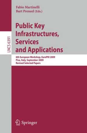 Public Key Infrastructures, Services and Applications: 6th European Workshop, EuroPKI 2009, Pisa, Italy, September 10-11, 2009, Revised Selected Papers de Fabio Martinelli