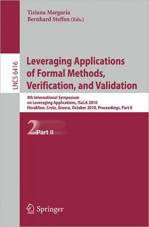 Leveraging Applications of Formal Methods, Verification, and Validation: 4th International Symposium on Leveraging Applications, ISoLA 2010, Heraklion, Crete, Greece, October 18-21, 2010, Proceedings, Part II de Tiziana Margaria