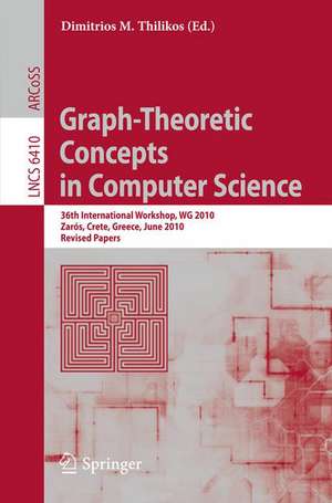 Graph-Theoretic Concepts in Computer Science: 36th International Workshop, WG 2010, Zarós, Crete, Greece, June 28-30, 2010, Revised Papers de Dimitrios M. Thilikos