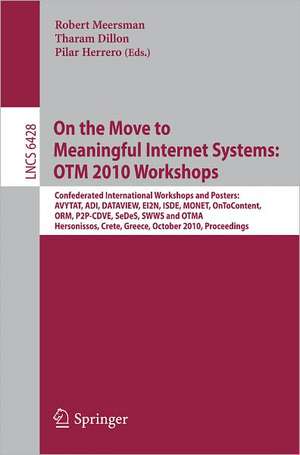 On the Move to Meaningful Internet Systems: OTM 2010: International Workshops: AVYTAT, ADI, DATAVIEW, EI2N, ISDE, MONET, OnToContent, ORM, P2P-CDVE, SeDeS, SWWS and OTMA de Robert Meersman