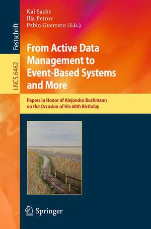 From Active Data Management to Event-Based Systems and More: Papers in Honor of Alejandro Buchmann on the Occasion of His 60th Birthday de Kai Sachs