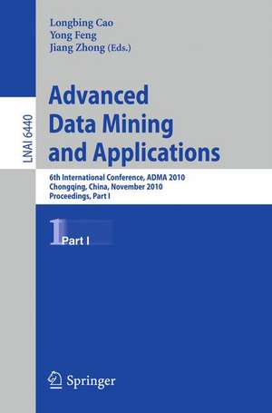 Advanced Data Mining and Applications: 6th International Conference, ADMA 2010, Chongqing, China, November 19-21, 2010, Proceedings, Part I de Longbing Cao