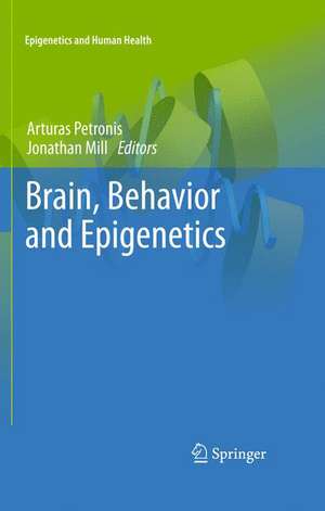 Brain, Behavior and Epigenetics de Arturas Petronis