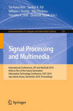 Signal Processing and Multimedia: International Conferences, SIP and MulGraB 2010, Held as Part of the Future Generation Information Technology Conference, FGIT 2010, Jeju Island, Korea, December 13-15, 2010. Proceedings de Sankar Kumar Pal