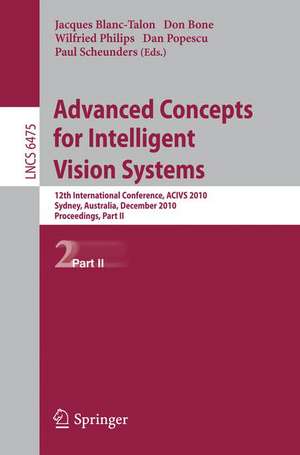 Advanced Concepts for Intelligent Vision Systems: 12th International Conference, ACIVS 2010, Sydney, Australia, December 13-16, 2010, Proceedings, Part II de Jacques Blanc-Talon