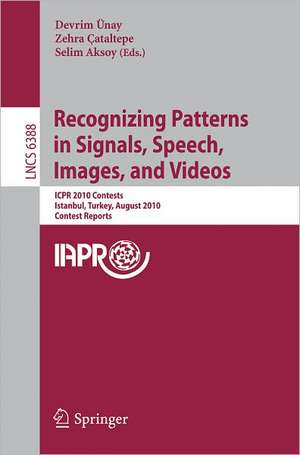 Recognizing Patterns in Signals, Speech, Images, and Videos: ICPR 2010 Contents, Istanbul, Turkey, August 23-26, 2010, Contest Reports de Devrim Ünay