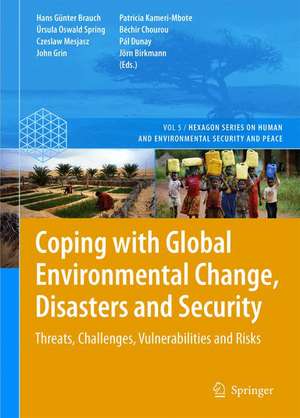 Coping with Global Environmental Change, Disasters and Security: Threats, Challenges, Vulnerabilities and Risks de Hans Günter Brauch