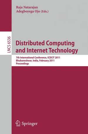 Distributed Computing and Internet Technology: 7th International Conference, ICDCIT 2011, Bhubaneshwar, India, February 9-12, 2011, Proceedings de Raja Natarajan