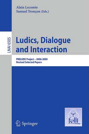 Ludics, Dialogue and Interaction: PRELUDE Project — 2006-2009. Revised Selected Papers de Alain Lecomte