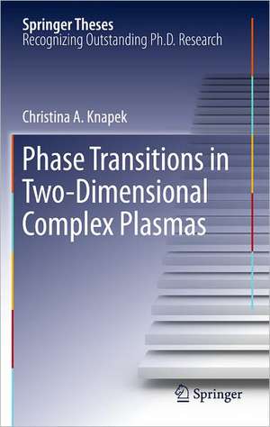 Phase Transitions in Two-Dimensional Complex Plasmas de Christina A. Knapek