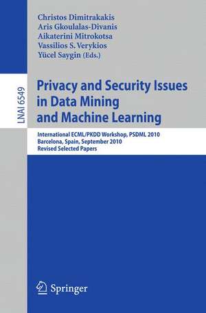 Privacy and Security Issues in Data Mining and Machine Learning: International ECML/PKDD Workshop, PSDML 2010, Barcelona, Spain, September 24, 2010. Revised Selected Papers de Christos Dimitrakakis