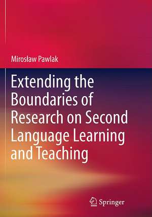 Extending the Boundaries of Research on Second Language Learning and Teaching de Mirosław Pawlak
